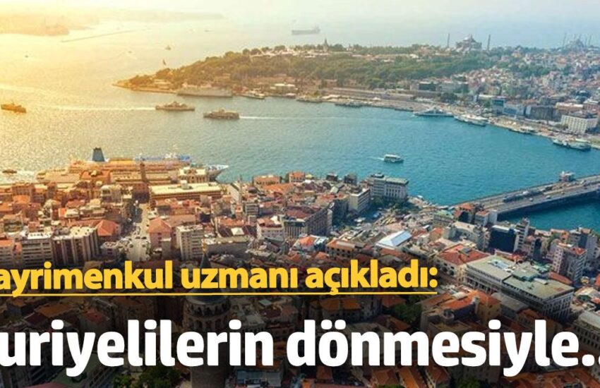 Gayrimenkul uzmanı açıkladı: Suriyelilerin dönmesiyle kiralık ev stoğunda rahatlama yaşanacak